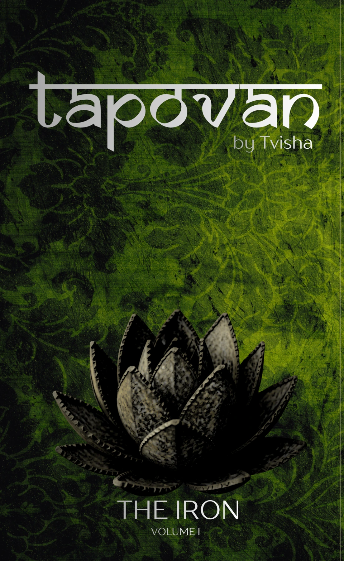 Tapovan: The Iron, Volume I, by Tvisha